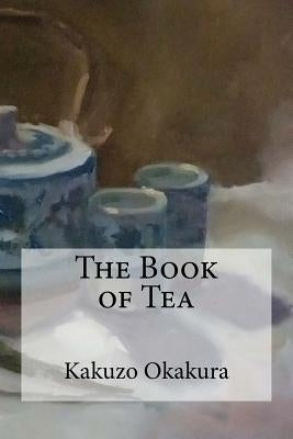 The Book of Tea by Okakura, Kakuzo