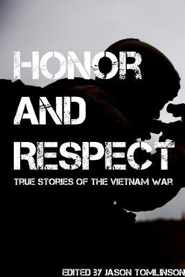 Honor and Respect: Vietnam Veteran Stories by Tomlinson, Jason