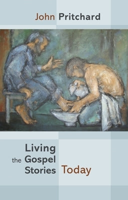 Living the Gospel Stories Today by Pritchard, John