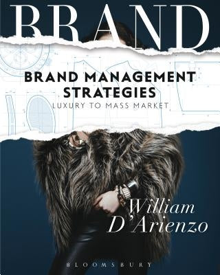 Brand Management Strategies: Luxury and Mass Markets by D'Arienzo, William