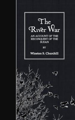 The River War: An Account of the Reconquest of the Sudan by Churchill, Winston S.