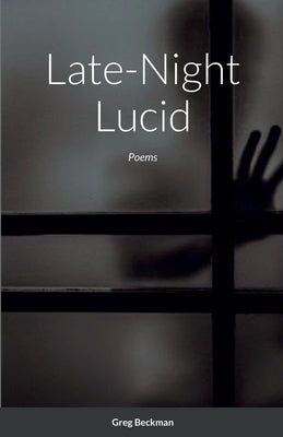 Late-Night Lucid: Poems by Beckman, Greg