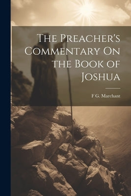 The Preacher's Commentary On the Book of Joshua by Marchant, F. G.