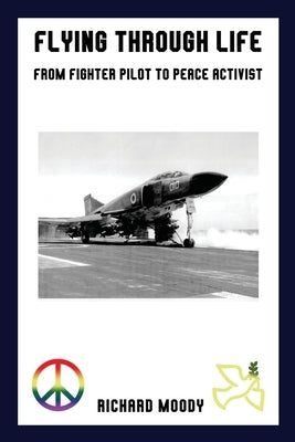 Flying Through Life: From Fighter Pilot to Peace Activist by Moody, Richard