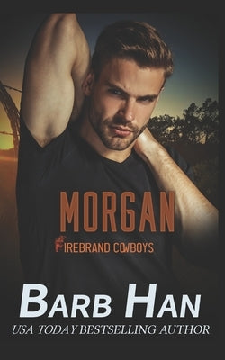 Morgan: Firebrand Cowboys by Han, Barb
