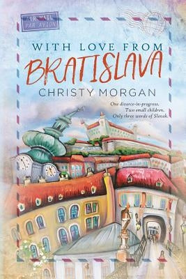 With Love From Bratislava by Morgan, Christy