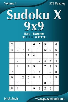 Sudoku X 9x9 - Easy to Extreme - Volume 1 - 276 Puzzles by Snels, Nick