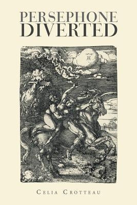 Persephone Diverted by Crotteau, Celia