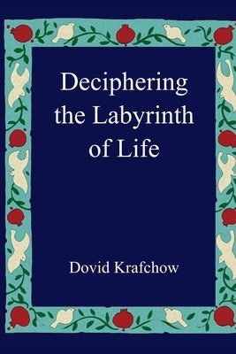 Deciphering the Labyrinth of Life by Krafchow, Dovid