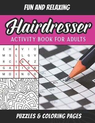 Hairdresser Activity Book For Adults: Hairstylist Puzzle Book Brain Games Coloring Pages Workbook by Publishing, J. Markz