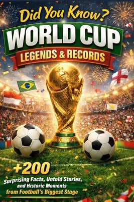 Did You Know? World Cup Legends and Records: +200 Surprising Facts, Untold Stories, and Historic Moments from Football's Biggest Stage Trivia, Stats, by Dreams, Big Little