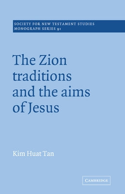 The Zion Traditions and the Aims of Jesus by Tan, Kim Huat