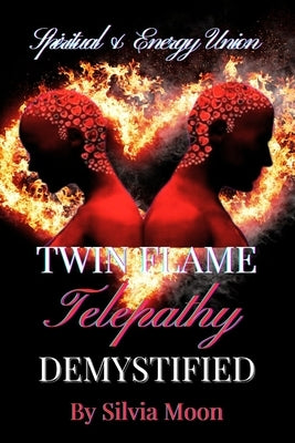 Twin Flame Telepathy Demystified: An Energy Spiritual Union by Moon, Silvia