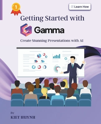 Getting Started with Gamma: Create Stunning Presentations with AI by Huynh, Kiet