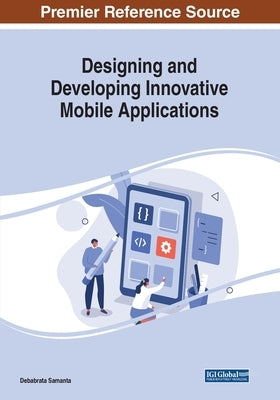 Designing and Developing Innovative Mobile Applications by Samanta, Debabrata