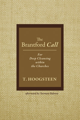 The Brantford Call: For Deep Cleansing Within the Churches by Hoogsteen, T.