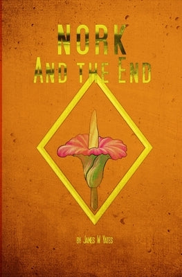 Nork and the End by Yates, James W.