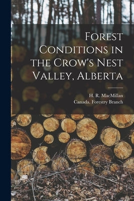Forest Conditions in the Crow's Nest Valley, Alberta [microform] by MacMillan, H. R. (Harvey Reginald) 1.