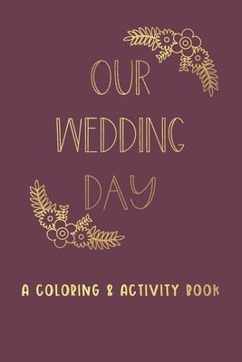 Our Wedding Day: A Coloring & Activity Book For Kids, Burgundy & Gold by Paper Co, Creative Kid