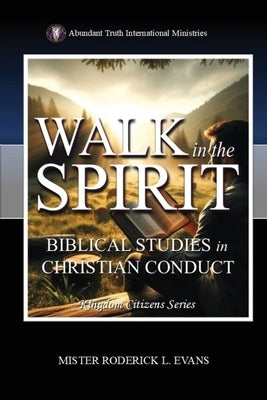 Walk in the Spirit: Biblical Studies in Christian Conduct by Evans, Mister Roderick L.