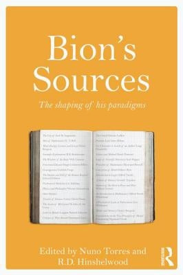 Bion's Sources: The Shaping of His Paradigms by Torres, Nuno