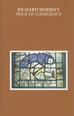 Richard Morris's Prick of Conscience: A Corrected and Amplified Reading Text by Hanna, Ralph