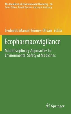 Ecopharmacovigilance: Multidisciplinary Approaches to Environmental Safety of Medicines by Gómez-Oliván, Leobardo Manuel
