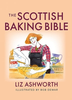 The Scottish Baking Bible by Ashworth, Liz