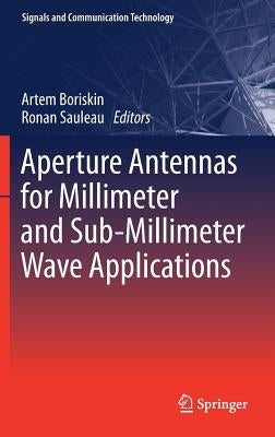 Aperture Antennas for Millimeter and Sub-Millimeter Wave Applications by Boriskin, Artem
