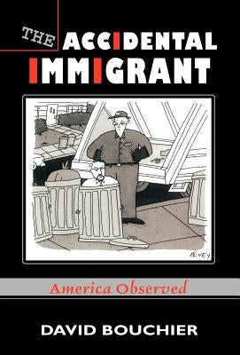 The Accidental Immigrant: America Observed by Bouchier, David