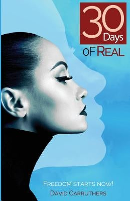 30 Days Of Real by Carruthers, David