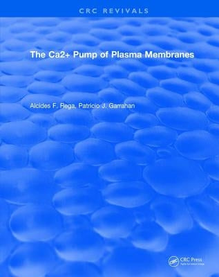 The Ca2+ Pump of Plasma Membranes by Rega, Alcides F.