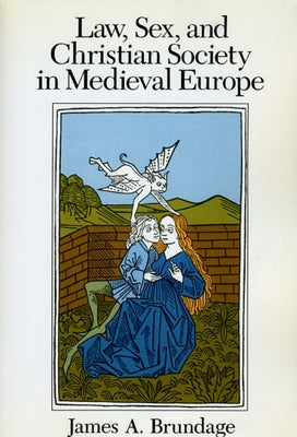 Law, Sex, and Christian Society in Medieval Europe by Brundage, James A.