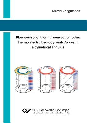 Flow control of thermal convection using thermo electro hydrodynamic forces in a cylindrical annulus by Jongmanns, Marcel