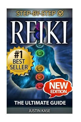 Reiki: The Ultimate Guide: The Definitive Guide: Improve Health, Increase Energy and Feel Amazing with Reiki Healing by Kase, Justin