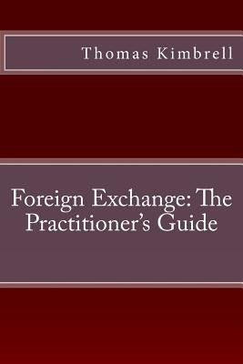 Foreign Exchange: The Practitioner's Guide by Kimbrell, Thomas