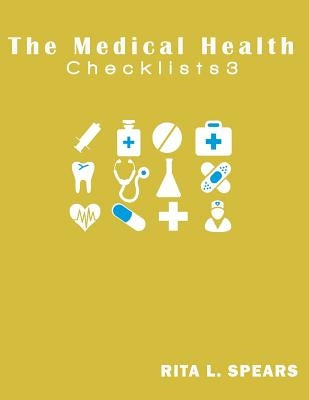 The medical checklist: Checklists, Forms, Resources and Straight Talk to help you provide by Spears, Rita L.