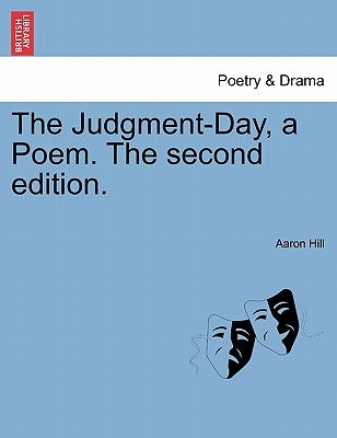 The Judgment-Day, a Poem. the Second Edition. by Hill, Aaron