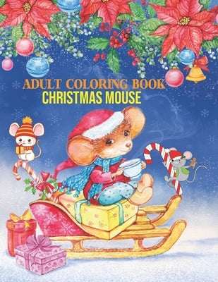 Adult Coloring Book Christmas Mouse: coloring book perfect gift idea for Christmas mouse lover men, women, girls, boys, family and friends. by House, Sadiya Publishing