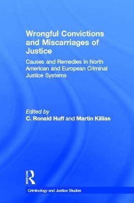 Wrongful Convictions and Miscarriages of Justice: Causes and Remedies in North American and European Criminal Justice Systems by Huff, C. Ronald