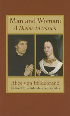 Man and Woman: A Divine Invention by Von Hildebrand, Alice