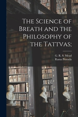The Science of Breath and the Philosophy of the Tattvas; by Rama Prasada