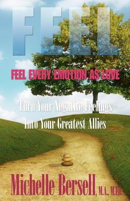 F.E.E.L.: Feel Every Emotion as Love by Bersell, Michelle