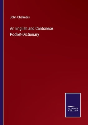 An English and Cantonese Pocket-Dictionary by Chalmers, John