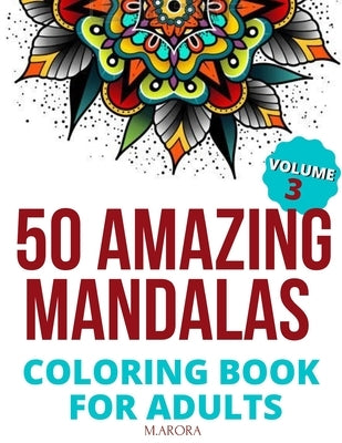 50 Amazing Mandalas Coloring Book For Adults: An Adult Coloring Book With 50 Big And Detailed Mandala Designs, High-Quality Paper, White Background, F by Arora, M.