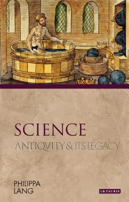 Science: Antiquity and its Legacy by Lang, Philippa