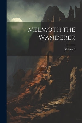 Melmoth the Wanderer; Volume 2 by Anonymous