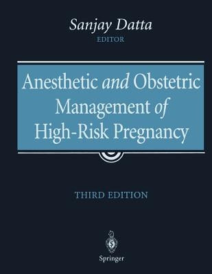 Anesthetic and Obstetric Management of High-Risk Pregnancy by Datta, Sanjay