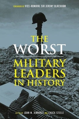 The Worst Military Leaders in History by Jennings, John M.