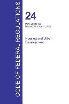 CFR 24, Parts 200 to 499, Housing and Urban Development, April 01, 2016 (Volume 2 of 5) by Office of the Federal Register (Cfr)